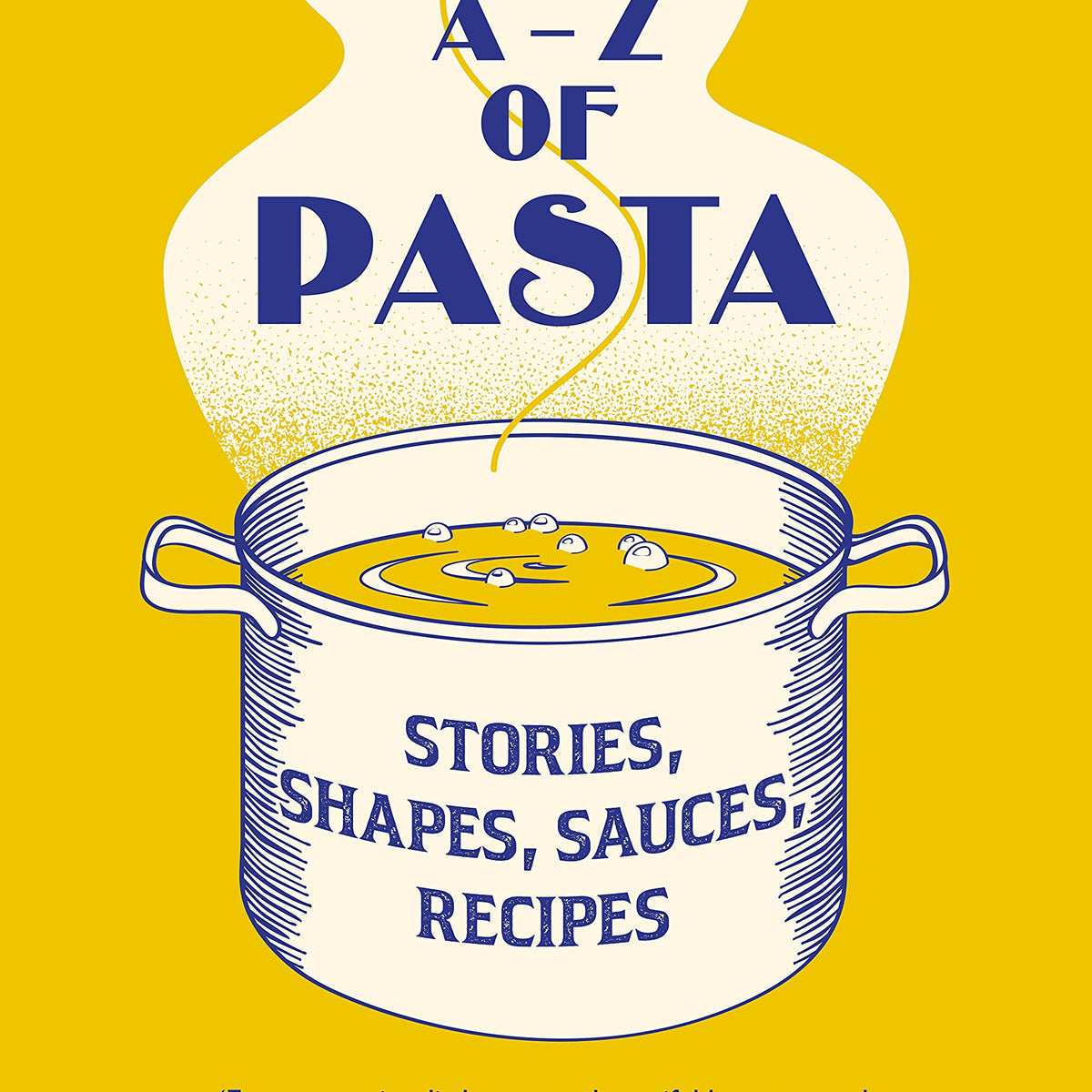 An AZ of Pasta Stories, Shapes, Sauces, Recipes by Rachel Roddy Hard