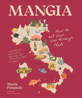 Mangia: How to Eat Your Way Through Italy by Maria Pasquale Hardback Book