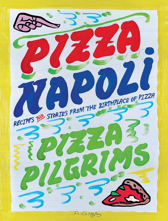 Pizza Napoli: Pizza Pilgrims Recipes and Stories From the Birthplace of Pizza by James Elliot, Thom Elliot & Dave Brown Hardback Book