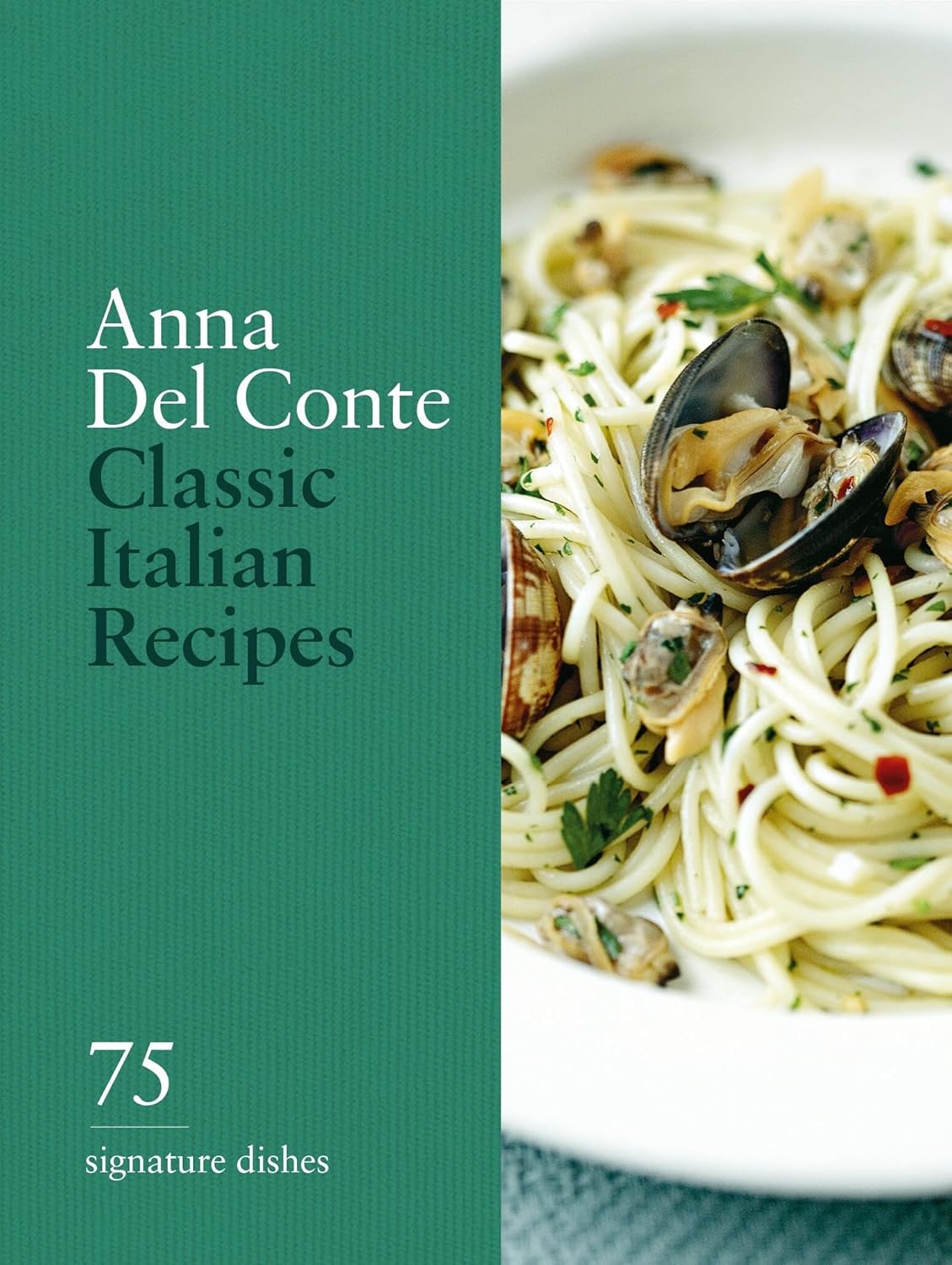 Anna Del Conte Classic Italian Recipes: 75 signature dishes 